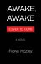 Text: "AWAKE, AWAKE", "COVER TO COME", "A NOVEL", "Fiona Mozley". Schwarzer Hintergrund, rote Textbox.