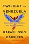 Text: "Twilight in Venezuela: My Once and Future Country", "Cover to Come", Rafael Osío Cabrices, translated by Jessie Mendez Sayer. Schwarzer Hintergrund., Buch