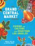 Adele Yellin: The Grand Central Market Cookbook: Cuisine and Culture from Downtown Los Angeles, Buch