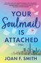 Joan F Smith: Your Soulmail Is Attached, Buch