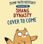 Illustration mit Texten: "Jump into history", "Discover the Shang Dynasty", "Cover to come". Ein cartoonartiger Fuchs zeigt nach rechts.