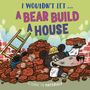 Text: "I wouldn't let... A bear build a house. A guide to materials." Ein Bär mit Bauhelm jongliert Ziegelsteine. Lustige Illustration.