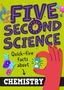Text: "Five Second Science: Quick-fire facts about Chemistry." Illustration mit Mikroskop und Sanduhr in einer Hand.