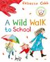 Rebecca Cobb: A Wild Walk to School, Buch