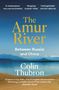Colin Thubron: The Amur River, Buch