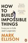 Mark Ellison: How to Build Impossible Things, Buch