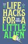 Große Schrift: "LIFE HACKS FOR A LITTLE ALIEN". Unten: Person unter einem großen Buch liegend., Buch