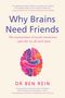 Titel: "Why Brains Need Friends". Untertitel: "The neuroscience of social connection...". Autor: Dr. Ben Rein. Illustration: Gehirn umarmt., Buch