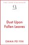 Oben: "FINAL COVER TO BE REVEALED". Mitte: "Dust Upon Fallen Leaves". Unten: "EMMA PEI YIN". Logo von Quercus in der Mitte., Buch