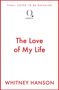 "FINAL COVER TO BE REVEALED" oben, "The Love of My Life" mittig, "WHITNEY HANSON" unten, Logo von Quercus. Weiße Fläche., Buch