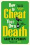 Kristen Perrin: How to Cheat Your Own Death, Buch