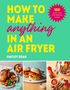 Hayley Dean: How to Make Anything in an Air Fryer, Buch