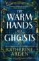 Katherine Arden: The Warm Hands of Ghosts, Buch
