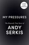 Text: "MY PRESSURES", "The Bizarrely True Story of ANDY SERKIS", "COVER TO BE REVEALED". Schwarzer Hintergrund.