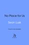 "No Place for Us" von Sean Lusk, "Cover to be revealed". Logo von "doubleday" darunter. Blauer Hintergrund.