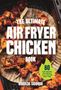 „THE ULTIMATE AIR FRYER CHICKEN BOOK“ und „80 Easy Recipes for Perfect Juicy Chicken Every Time“. Gegrilltes Hähnchen., Buch