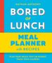 "Nathan Anthony: BORED OF LUNCH. MEAL PLANNER with RECIPES. Plan your meals. Stay on budget. Track your calories." Farben: Blau, Gelb, Rot., Buch