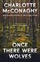 Texte: "Charlotte McConaghy", "Once There Were Wolves", Zitate von Emily St. John Mandel, LA Times, New York Times Book Review. Hintergrund: Wald., Buch