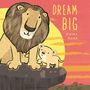 Text: "DREAM BIG, Emma Dodd." Illustration: Ein großer Löwe und ein Löwenjunges stehen auf einem Felsen vor einem gelben Sonnenuntergang.