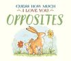 Text: "GUESS HOW MUCH I LOVE YOU OPPOSITES." Illustration: Zwei Hasen bei Blumen auf einer Wiese.