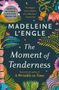 Cover von "The Moment of Tenderness" von Madeleine L'Engle. Bunte Pflanzen und Blumen zieren den Hintergrund.