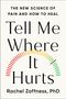 Buchtitel: "Tell Me Where It Hurts". Untertitel: "The New Science of Pain and How to Heal". Autor: Rachel Zoffness, PhD.