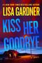 Lisa Gardner: Kiss Her Goodbye, Buch