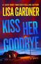 Lisa Gardner: Kiss Her Goodbye, Buch