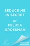 Felicia Grossman: Seduce Me in Secret, Buch