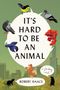 „IT'S HARD TO BE AN ANIMAL“ steht in einem weißen Kreis, umgeben von illustrierten Tieren wie Vögeln, Hund und Fischen.