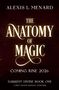 Buchcover mit Texten: "Alexis L. Menard", "The Anatomy of Magic", "Coming June 2026", "Darkest Divine Book One", "A Spicy Fantasy Romance Adventure"., Buch