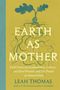"Earth as Mother: Field Notes on Ecofeminism, Culture, and How Women and The Planet are Intertwined" von Leah Thomas. 
Illustration zeigt Wurzeln und Spross., Buch
