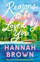 "Reasons to be Loved by You", "Large Print", "A Novel", "Hannah Brown", "New York Times Bestselling Author." Boot auf Fluss vor Bäumen.