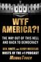 "WTF AMERICA?! THE WAY OUT OF THIS HELL AND BACK TO DEMOCRACY. BEN, BRETT, AND JORDY MEISELAS HOSTS OF THE #1 PODCAST MEIDASTOUCH." Oben ein Gebäude.