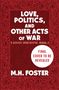 M H Foster: Love, Politics, and Other Acts of War, Buch