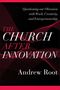 Andrew Root: The Church After Innovation, Buch