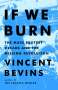 Vincent Bevins: If We Burn: The Mass Protest Decade and the Missing Revolution, Buch
