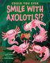 Sandra Markle: Could You Ever Smile with Axolotls!?, Buch