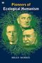 Brian Morris: Morris, B: Pioneers Of Ecological Humanism, Buch, Buch