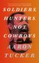 Aaron Tucker: Soldiers, Hunters, Not Cowboys, Buch