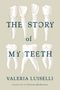 Valeria Luiselli: The Story of My Teeth, Buch