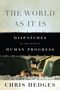 Chris Hedges: The World as It Is: Dispatches on the Myth of Human Progress, Buch