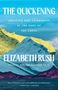 Elizabeth Rush: The Quickening: Creation and Community at the Ends of the Earth, Buch