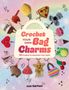 Text: "Crochet Your Own Bag Charms - 30 Projects to Maximize Your Style." Verschiedene gehäkelte Anhänger auf Regenbogenhintergrund.
