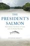 Catherine Schmitt: The President's Salmon, Buch
