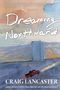 Craig Lancaster: Dreaming Northward, Buch