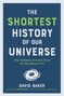 David Baker: The Shortest History of Our Universe, Buch