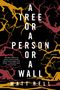 Matt Bell: A Tree or a Person or a Wall, Buch