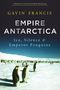 Gavin Francis: Empire Antarctica, Buch