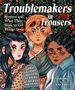 "Troublemakers in Trousers: Women and What They Wore to Get Things Done." Drei Frauen in bunten Kleidern vor Blumen.